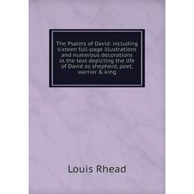 Книга The Psalms of David: including sixteen full-page illustrations and numerous decorations in the text depicting the life of David as shepherd, poe
Книга The Psalms of David: including sixteen full-page illustrations and numerous decorations in the text depicting the life of David as shepherd, poe