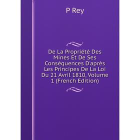 Книга De La Propriété Des Mines Et De Ses Conséquences D'après Les Principes De La Loi Du 21 Avril 1810, Volume 1 (French Edition)
Книга De La Propriété Des Mines Et De Ses Conséquences D'après Les Principes De La Loi Du 21 Avril 1810, Volume 1 (French Edition)