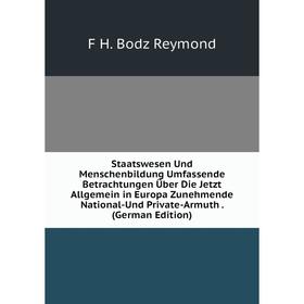 Книга Staatswesen Und Menschenbildung Umfassende Betrachtungen Über Die Jetzt Allgemein in Europa Zunehmende National-Und Private-Armuth. (German Edit
Книга Staatswesen Und Menschenbildung Umfassende Betrachtungen Über Die Jetzt Allgemein in Europa Zunehmende National-Und Private-Armuth. (German Edit