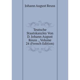 Книга Teutsche Staatskanzley Von D. Johann August Reuss., Volume 24 (French Edition)
Книга Teutsche Staatskanzley Von D. Johann August Reuss., Volume 24 (French Edition)