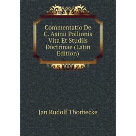 Книга Commentatio De C. Asinii Pollionis Vita Et Studiis Doctrinae (Latin Edition)
Книга Commentatio De C. Asinii Pollionis Vita Et Studiis Doctrinae (Latin Edition)