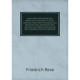 Книга Abriss Der Geschichte Des Bisthums Cincinnati in Nord-Amerika: Nach Den Französischen Berichten Der Jahrbücher Des Vereines Zur Weiterverbreitun
Книга Abriss Der Geschichte Des Bisthums Cincinnati in Nord-Amerika: Nach Den Französischen Berichten Der Jahrbücher Des Vereines Zur Weiterverbreitun