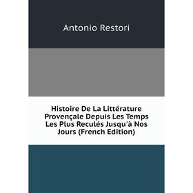 Книга Histoire De La Littérature Provençale Depuis Les Temps Les Plus Reculés Jusqu'à Nos Jours (French Edition) 
Книга Histoire De La Littérature Provençale Depuis Les Temps Les Plus Reculés Jusqu'à Nos Jours (French Edition)
