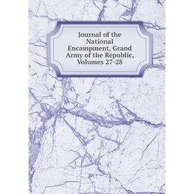 Книга Journal of the National Encampment, Grand Army of the Republic, Volumes 27-28
Книга Journal of the National Encampment, Grand Army of the Republic, Volumes 27-28