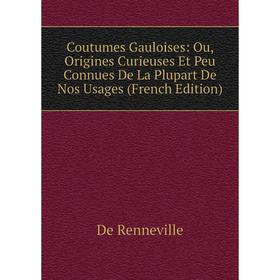 Книга Coutumes Gauloises: Ou, Origines Curieuses Et Peu Connues De La Plupart De Nos Usages (French Edition)
Книга Coutumes Gauloises: Ou, Origines Curieuses Et Peu Connues De La Plupart De Nos Usages (French Edition)