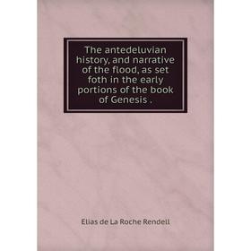 Книга The antedeluvian history, and narrative of the flood, as set foth in the early portions of the book of Genesis.
Книга The antedeluvian history, and narrative of the flood, as set foth in the early portions of the book of Genesis.