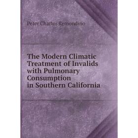 Книга The Modern Climatic Treatment of Invalids with Pulmonary Consumption in Southern California
Книга The Modern Climatic Treatment of Invalids with Pulmonary Consumption in Southern California