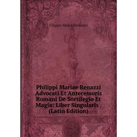 Книга Philippi Mariae Renazzi Advocati Et Antecessoris Romani De Sortilegio Et Magia: Liber Singularis. (Latin Edition)
Книга Philippi Mariae Renazzi Advocati Et Antecessoris Romani De Sortilegio Et Magia: Liber Singularis. (Latin Edition)