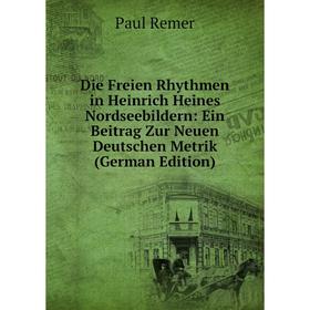 Книга Die Freien Rhythmen in Heinrich Heines Nordseebildern: Ein Beitrag Zur Neuen Deutschen Metrik (German Edition)
Книга Die Freien Rhythmen in Heinrich Heines Nordseebildern: Ein Beitrag Zur Neuen Deutschen Metrik (German Edition)