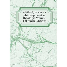 Книга Abélard, sa vie, sa philosophie et sa théologie Volume 1 (French Edition) 
Книга Abélard, sa vie, sa philosophie et sa théologie Volume 1 (French Edition)