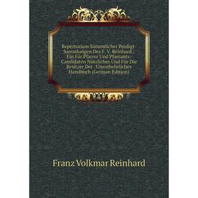 Книга Repertorium Sämmtlicher Predigt-Sammlungen Des F. V. Reinhard.: Ein Für Pfarrer Und Pfarrants-Candidaten Nützliches Und Für Die Besitzer Der. Un
Книга Repertorium Sämmtlicher Predigt-Sammlungen Des F. V. Reinhard.: Ein Für Pfarrer Und Pfarrants-Candidaten Nützliches Und Für Die Besitzer Der. Un