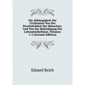 Книга Die Abhängigkeit Der Civilisation Von Der Persönlichkeit Des Menschen: Und Von Der Befriedigung Der Lebensbedürfnisse, Volumes 1-2 (German Editi
Книга Die Abhängigkeit Der Civilisation Von Der Persönlichkeit Des Menschen: Und Von Der Befriedigung Der Lebensbedürfnisse, Volumes 1-2 (German Editi