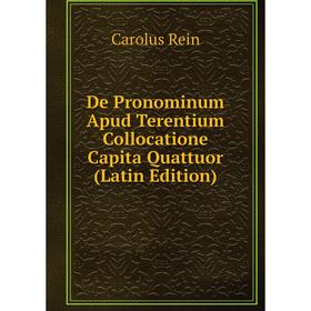 Книга De Pronominum Apud Terentium Collocatione Capita Quattuor (Latin Edition)
Книга De Pronominum Apud Terentium Collocatione Capita Quattuor (Latin Edition)