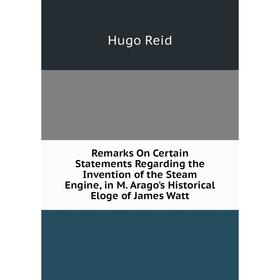 Книга Remarks On Certain Statements Regarding the Invention of the Steam Engine, in M. Arago's Historical Eloge of James Watt
Книга Remarks On Certain Statements Regarding the Invention of the Steam Engine, in M. Arago's Historical Eloge of James Watt
