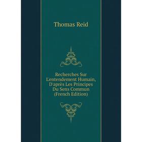 Книга Recherches Sur L'entendement Humain, D'après Les Principes Du Sens Commun (French Edition)
Книга Recherches Sur L'entendement Humain, D'après Les Principes Du Sens Commun (French Edition)