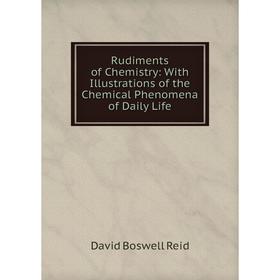 Книга Rudiments of Chemistry: With Illustrations of the Chemical Phenomena of Daily Life
Книга Rudiments of Chemistry: With Illustrations of the Chemical Phenomena of Daily Life
