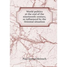 Книга World politics at the end of the nineteenth century, as influenced by the Oriental situation
Книга World politics at the end of the nineteenth century, as influenced by the Oriental situation