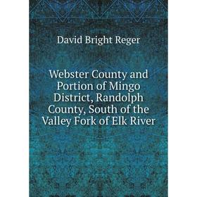 Книга Webster County and Portion of Mingo District, Randolph County, South of the Valley Fork of Elk River
Книга Webster County and Portion of Mingo District, Randolph County, South of the Valley Fork of Elk River