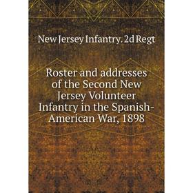 Книга Roster and addresses of the Second New Jersey Volunteer Infantry in the Spanish-American War, 1898
Книга Roster and addresses of the Second New Jersey Volunteer Infantry in the Spanish-American War, 1898