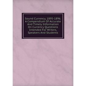 Книга Sound Currency, 1895-1896. A Compendium Of Accurate And Timely Information On Currency Questions Intended For Writers, Speakers And Students
Книга Sound Currency, 1895-1896. A Compendium Of Accurate And Timely Information On Currency Questions Intended For Writers, Speakers And Students