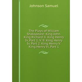 Книга The Plays of William Shakspeare: King John. King Richard Ii. King Henry Iv, Part 1. V. 9: King Henry Iv, Part 2. King Henry V. King Henry Vi, Pa
Книга The Plays of William Shakspeare: King John. King Richard Ii. King Henry Iv, Part 1. V. 9: King Henry Iv, Part 2. King Henry V. King Henry Vi, Pa