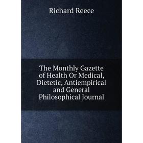 Книга The Monthly Gazette of Health Or Medical, Dietetic, Antiempirical and General Philosophical Journal
Книга The Monthly Gazette of Health Or Medical, Dietetic, Antiempirical and General Philosophical Journal