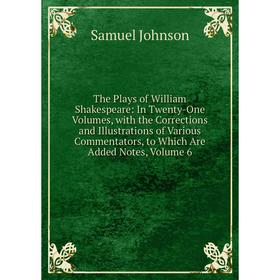 Книга The Plays of William Shakespeare: In Twenty-One Volumes, with the Corrections and Illustrations of Various Commentators, to Which Are Added Note
Книга The Plays of William Shakespeare: In Twenty-One Volumes, with the Corrections and Illustrations of Various Commentators, to Which Are Added Note