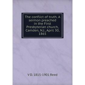 Книга The conflict of truth. A sermon preached in the First Presbyterian church, Camden, N.J., April 30, 1865
Книга The conflict of truth. A sermon preached in the First Presbyterian church, Camden, N.J., April 30, 1865