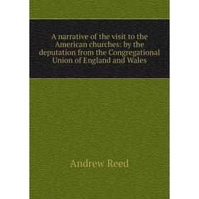 Книга A narrative of the visit to the American churches: by the deputation from the Congregational Union of England and Wales
Книга A narrative of the visit to the American churches: by the deputation from the Congregational Union of England and Wales