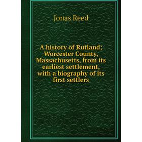 Книга A history of Rutland; Worcester County, Massachusetts, from its earliest settlement, with a biography of its first settlers
Книга A history of Rutland; Worcester County, Massachusetts, from its earliest settlement, with a biography of its first settlers