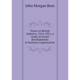 Книга Trusts in British industry, 1914-1921; a study of recent developments in business organisation
Книга Trusts in British industry, 1914-1921; a study of recent developments in business organisation