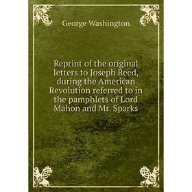 Книга Reprint of the original letters to Joseph Reed, during the American Revolution referred to in the pamphlets of Lord Mahon and Mr. Sparks
Книга Reprint of the original letters to Joseph Reed, during the American Revolution referred to in the pamphlets of Lord Mahon and Mr. Sparks