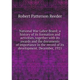 Книга National War Labor Board; a history of its formation and activities, together with its awards and the documents of importance in the record
Книга National War Labor Board; a history of its formation and activities, together with its awards and the documents of importance in the record