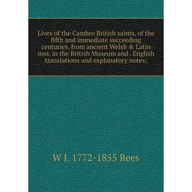 Книга Lives of the Cambro British saints, of the fifth and immediate succeeding centuries, from ancient Welsh Latin mss in the British Museum and En
Книга Lives of the Cambro British saints, of the fifth and immediate succeeding centuries, from ancient Welsh Latin mss in the British Museum and En