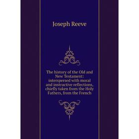 Книга The history of the Old and New Testament: interspersed with moral and instructive reflections, chiefly taken from the Holy Fathers, from the Fre
Книга The history of the Old and New Testament: interspersed with moral and instructive reflections, chiefly taken from the Holy Fathers, from the Fre
