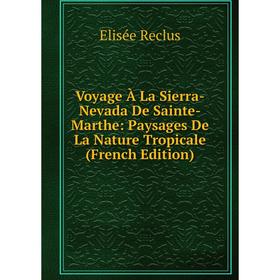 Книга Voyage À La Sierra-Nevada De Sainte-Marthe: Paysages De La Nature Tropicale (French Edition)
Книга Voyage À La Sierra-Nevada De Sainte-Marthe: Paysages De La Nature Tropicale (French Edition)