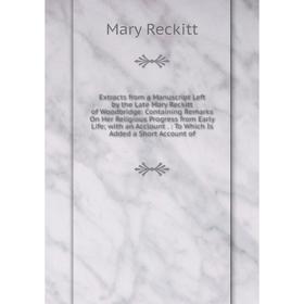 Книга Extracts from a Manuscript Left by the Late Mary Reckitt of Woodbridge: Containing Remarks On Her Religious Progress from Early Life; with an Ac
Книга Extracts from a Manuscript Left by the Late Mary Reckitt of Woodbridge: Containing Remarks On Her Religious Progress from Early Life; with an Ac