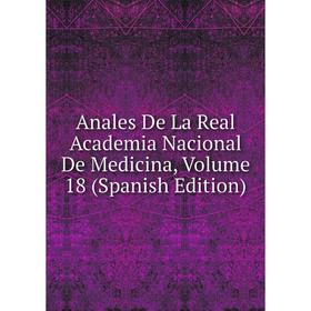 Книга Anales De La Real Academia Nacional De Medicina, Volume 18 (Spanish Edition)
Книга Anales De La Real Academia Nacional De Medicina, Volume 18 (Spanish Edition)