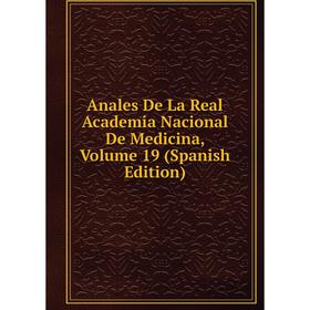 Книга Anales De La Real Academia Nacional De Medicina, Volume 19 (Spanish Edition)
Книга Anales De La Real Academia Nacional De Medicina, Volume 19 (Spanish Edition)