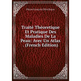 Книга Traité Théoretique Et Pratique Des Maladies De La Peau: Avec Un Atlas. (French Edition)
Книга Traité Théoretique Et Pratique Des Maladies De La Peau: Avec Un Atlas. (French Edition)