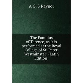 Книга The Famulus of Terence, as it is performed at the Royal College of St. Peter, Westminster; (Latin Edition)
Книга The Famulus of Terence, as it is performed at the Royal College of St. Peter, Westminster; (Latin Edition)