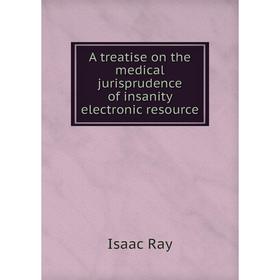 Книга A treatise on the medical jurisprudence of insanity electronic resource
Книга A treatise on the medical jurisprudence of insanity electronic resource