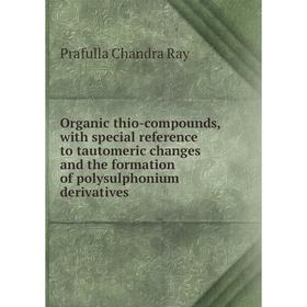 Книга Organic thio-compounds, with special reference to tautomeric changes and the formation of polysulphonium derivatives
Книга Organic thio-compounds, with special reference to tautomeric changes and the formation of polysulphonium derivatives