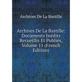 Книга Archives De La Bastille: Documents Inédits Recueillis Et Publiés, Volume 11 (French Edition)
Книга Archives De La Bastille: Documents Inédits Recueillis Et Publiés, Volume 11 (French Edition)