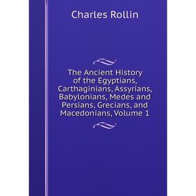 Книга The Ancient History of the Egyptians, Carthaginians, Assyrians, Babylonians, Medes and Persians, Grecians, and Macedonians, Volume 1
Книга The Ancient History of the Egyptians, Carthaginians, Assyrians, Babylonians, Medes and Persians, Grecians, and Macedonians, Volume 1