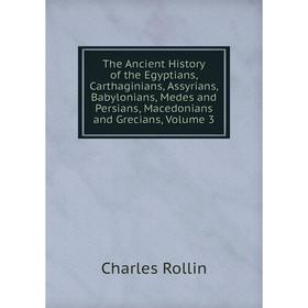 Книга The Ancient History of the Egyptians, Carthaginians, Assyrians, Babylonians, Medes and Persians, Macedonians and Grecians, Volume 3
Книга The Ancient History of the Egyptians, Carthaginians, Assyrians, Babylonians, Medes and Persians, Macedonians and Grecians, Volume 3