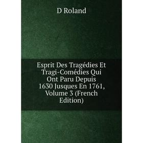 Книга Esprit Des Tragédies Et Tragi-Comédies Qui Ont Paru Depuis 1630 Jusques En 1761, Volume 3 (French Edition)
Книга Esprit Des Tragédies Et Tragi-Comédies Qui Ont Paru Depuis 1630 Jusques En 1761, Volume 3 (French Edition)