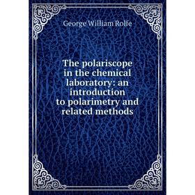 Книга The polariscope in the chemical laboratory: an introduction to polarimetry and related methods
Книга The polariscope in the chemical laboratory: an introduction to polarimetry and related methods