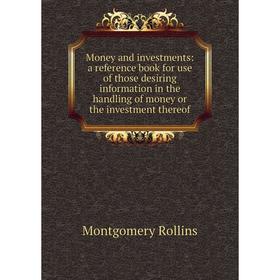 Книга Money and investments: a reference book for use of those desiring information in the handling of money or the investment thereof
Книга Money and investments: a reference book for use of those desiring information in the handling of money or the investment thereof
