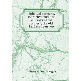 Книга Spiritual conceits, extracted from the writings of the fathers, the old English poets, etc
Книга Spiritual conceits, extracted from the writings of the fathers, the old English poets, etc